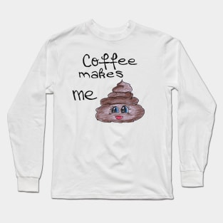 Coffee make me Long Sleeve T-Shirt